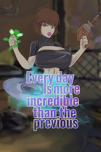 Every day is more incredible than the previous