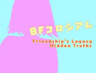 BFK(Battle Fuck Coliseum) Friendships Legacy Hidden Truths