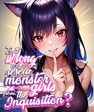 Is It Wrong To Try To Rescue Monster Girls From The Inquisition?