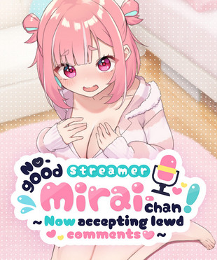 No-good Streamer Mirai-chan! (Now accepting lewd comments